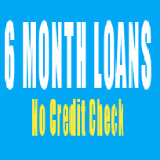 6 Month Loans No Credit Check
