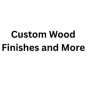 Custom Wood Finishes and More